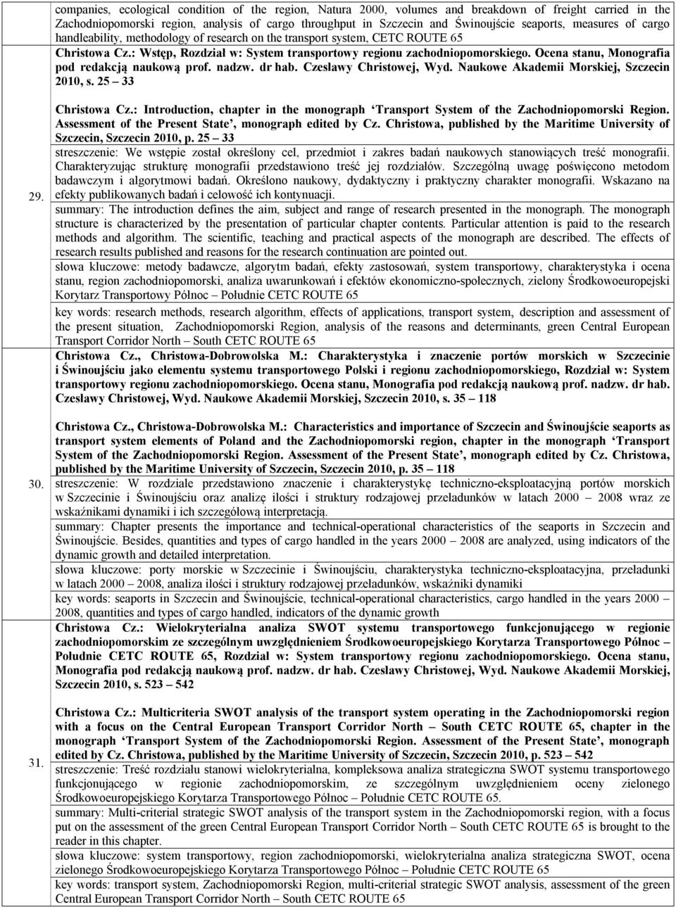 Ocena stanu, Monografia pod redakcją naukową prof. nadzw. dr hab. Czesławy Christowej, Wyd. Naukowe Akademii Morskiej, Szczecin 2010, s. 25 33 29. 30. 31. Christowa Cz.