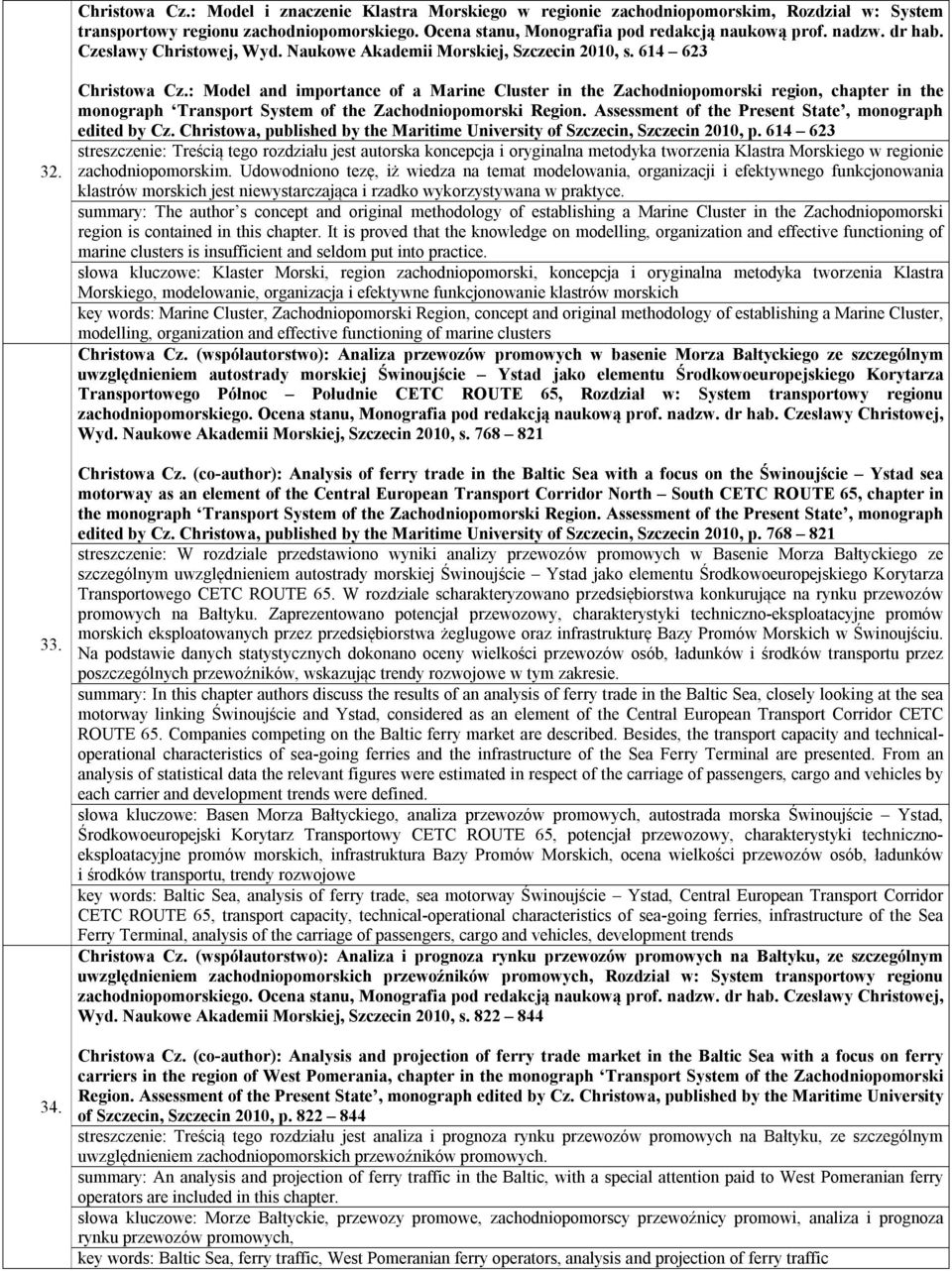 : Model and importance of a Marine Cluster in the Zachodniopomorski region, chapter in the monograph Transport System of the Zachodniopomorski Region.