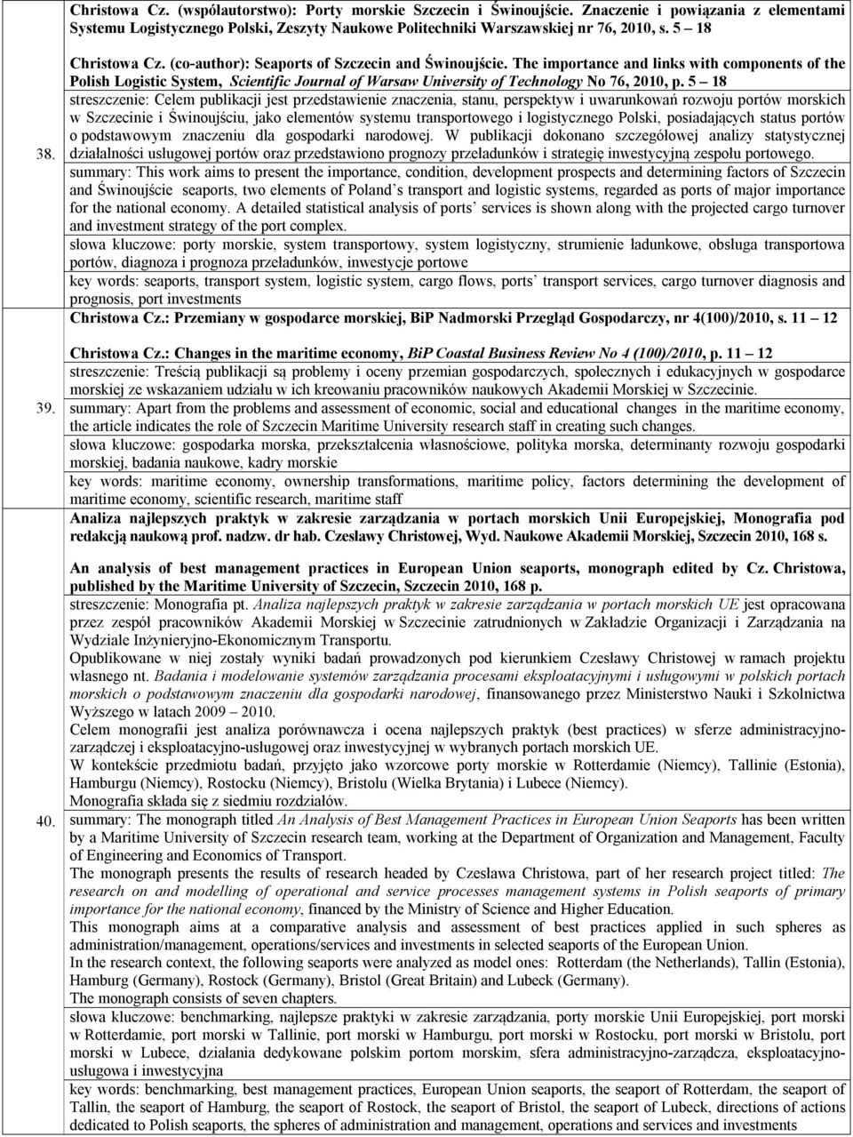 The importance and links with components of the Polish Logistic System, Scientific Journal of Warsaw University of Technology No 76, 2010, p.