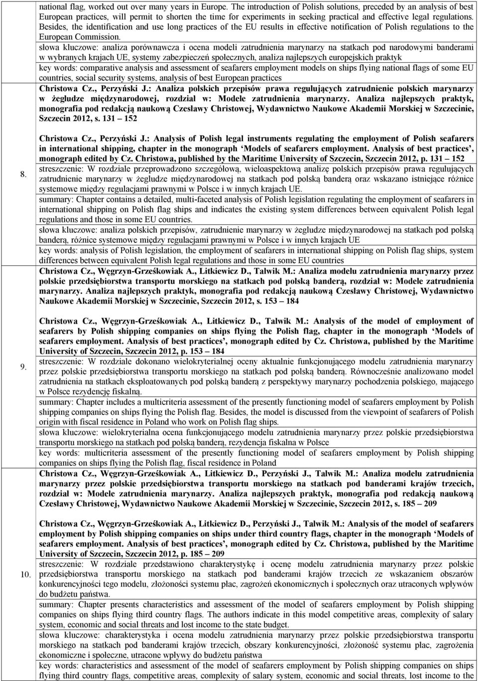 Besides, the identification and use long practices of the EU results in effective notification of Polish regulations to the European Commission.