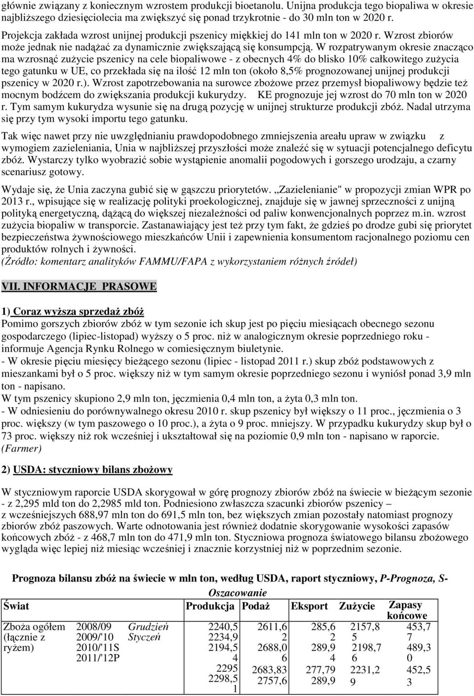 W rozpatrywanym okresie znacząco ma wzrosnąć zużycie pszenicy na cele biopaliwowe - z obecnych 4% do blisko 10% całkowitego zużycia tego gatunku w UE, co przekłada się na ilość 1 mln ton (około 8,5%