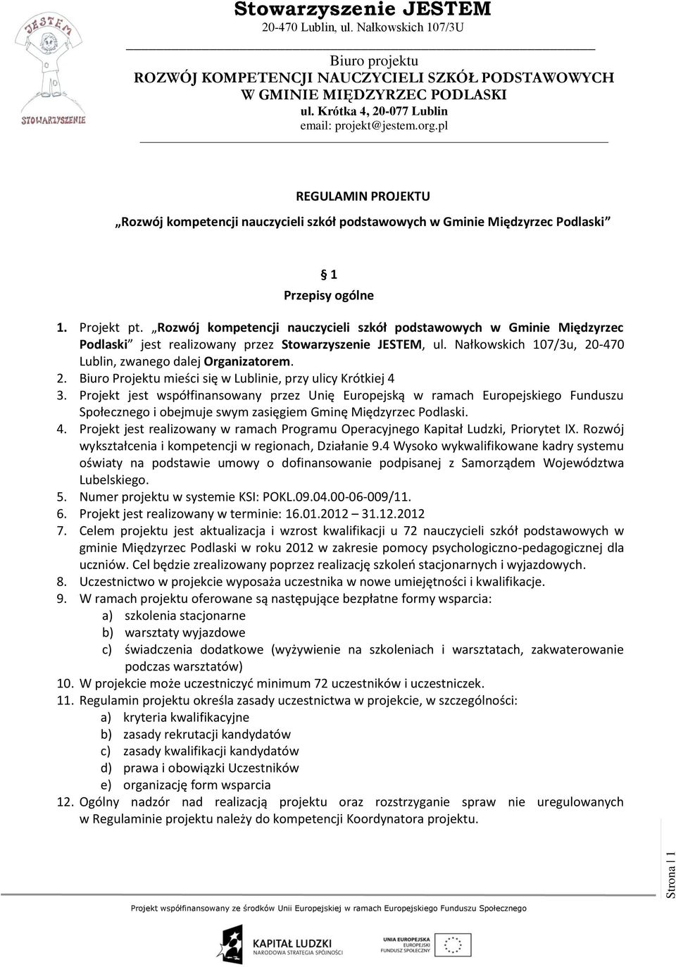 Projekt jest współfinansowany przez Unię Europejską w ramach Europejskiego Funduszu Społecznego i obejmuje swym zasięgiem Gminę Międzyrzec Podlaski. 4.