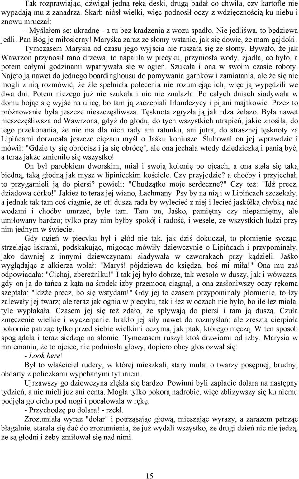 Maryśka zaraz ze słomy wstanie, jak się dowie, że mam gajdoki. Tymczasem Marysia od czasu jego wyjścia nie ruszała się ze słomy.