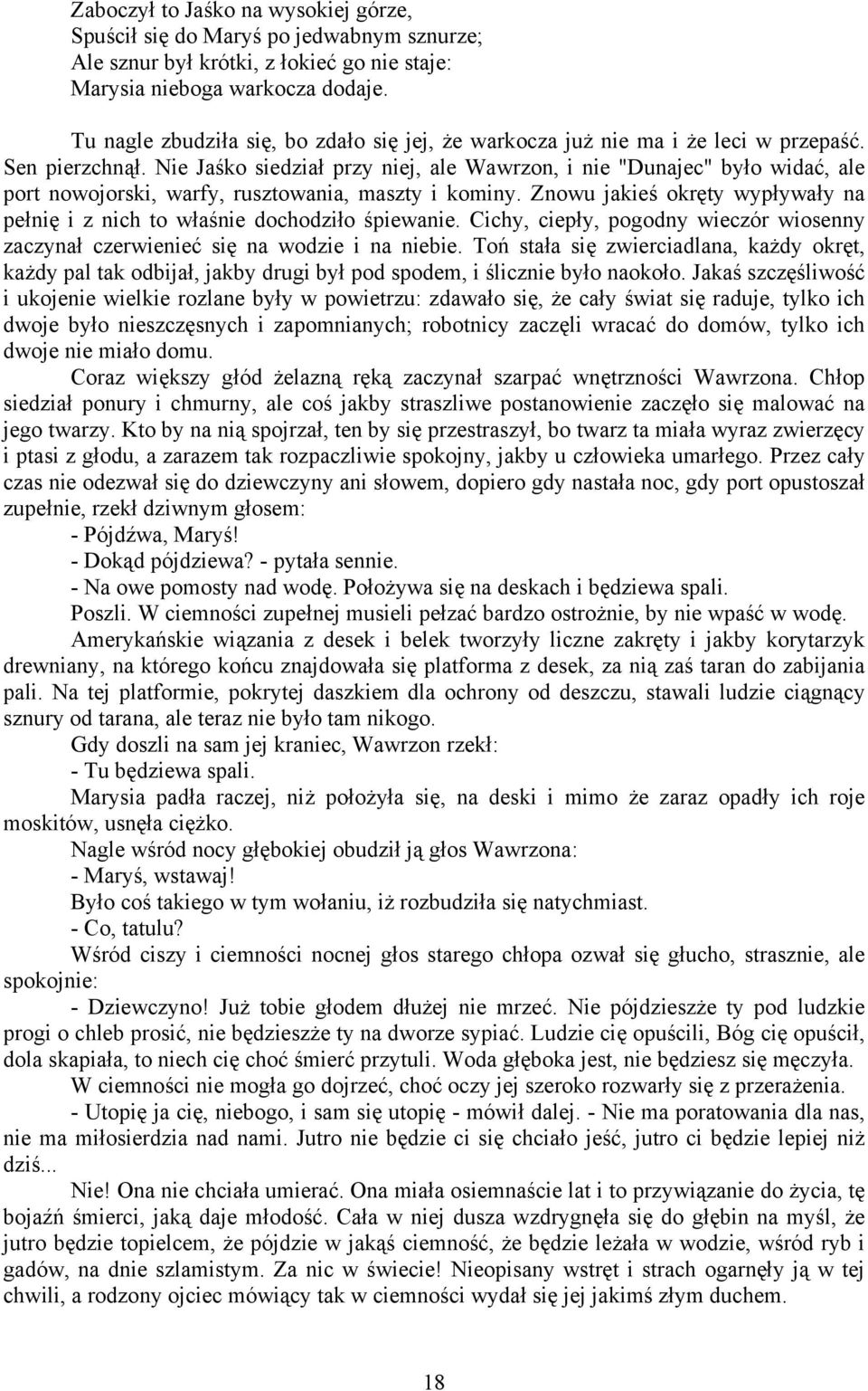 Nie Jaśko siedział przy niej, ale Wawrzon, i nie "Dunajec" było widać, ale port nowojorski, warfy, rusztowania, maszty i kominy.