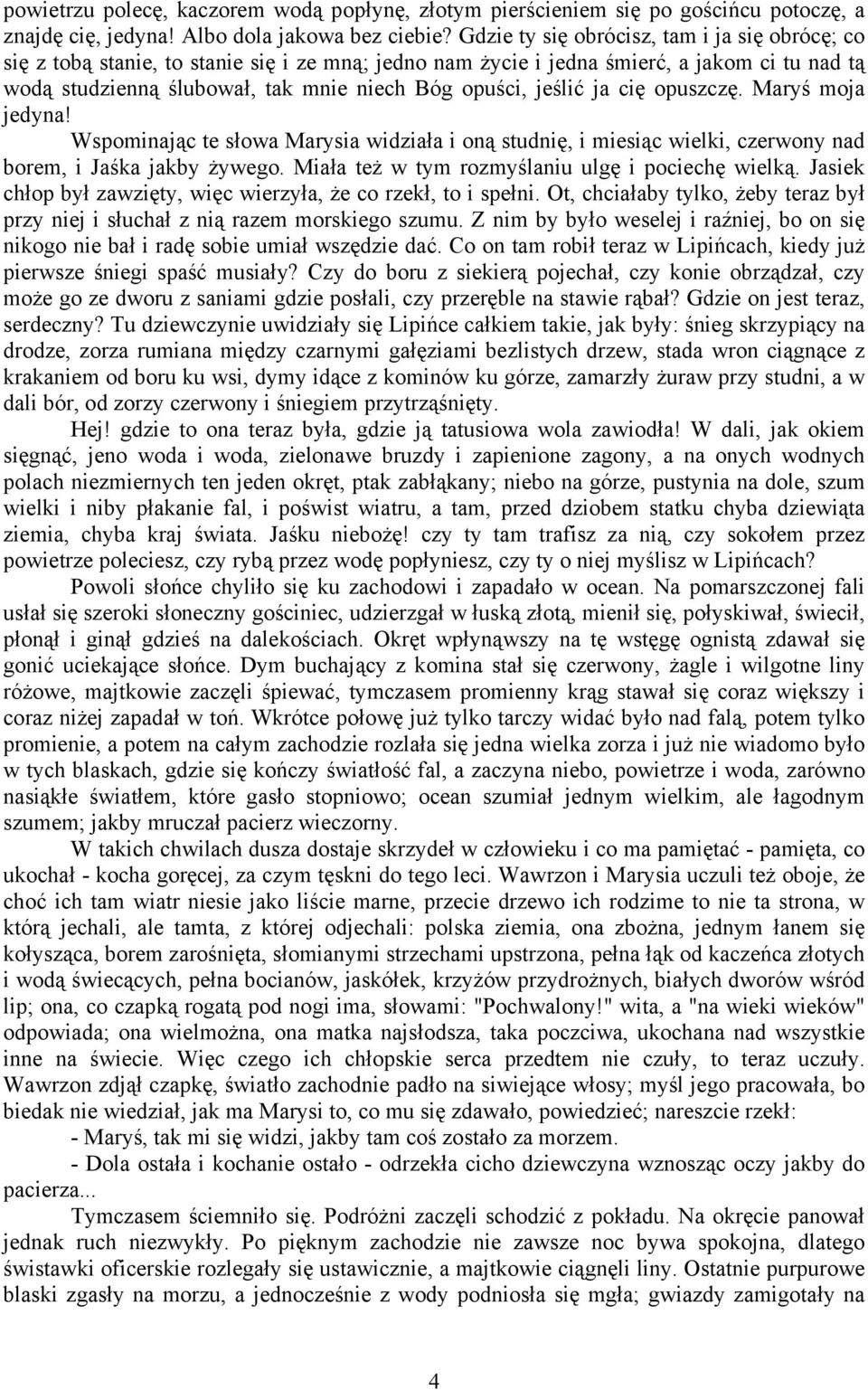 jeślić ja cię opuszczę. Maryś moja jedyna! Wspominając te słowa Marysia widziała i oną studnię, i miesiąc wielki, czerwony nad borem, i Jaśka jakby żywego.