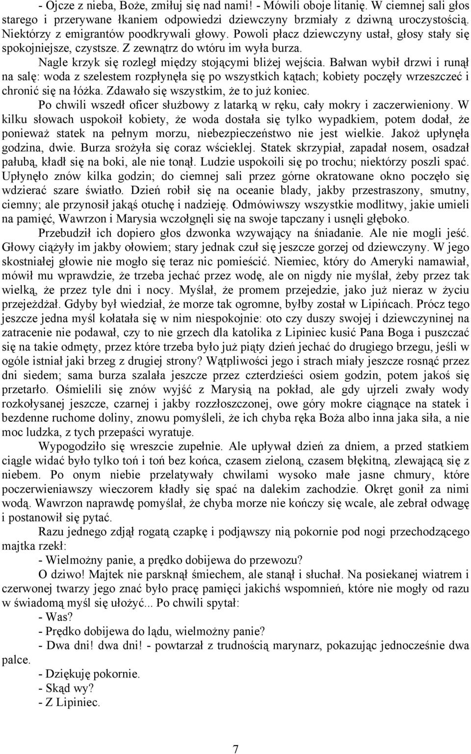 Nagle krzyk się rozległ między stojącymi bliżej wejścia. Bałwan wybił drzwi i runął na salę: woda z szelestem rozpłynęła się po wszystkich kątach; kobiety poczęły wrzeszczeć i chronić się na łóżka.