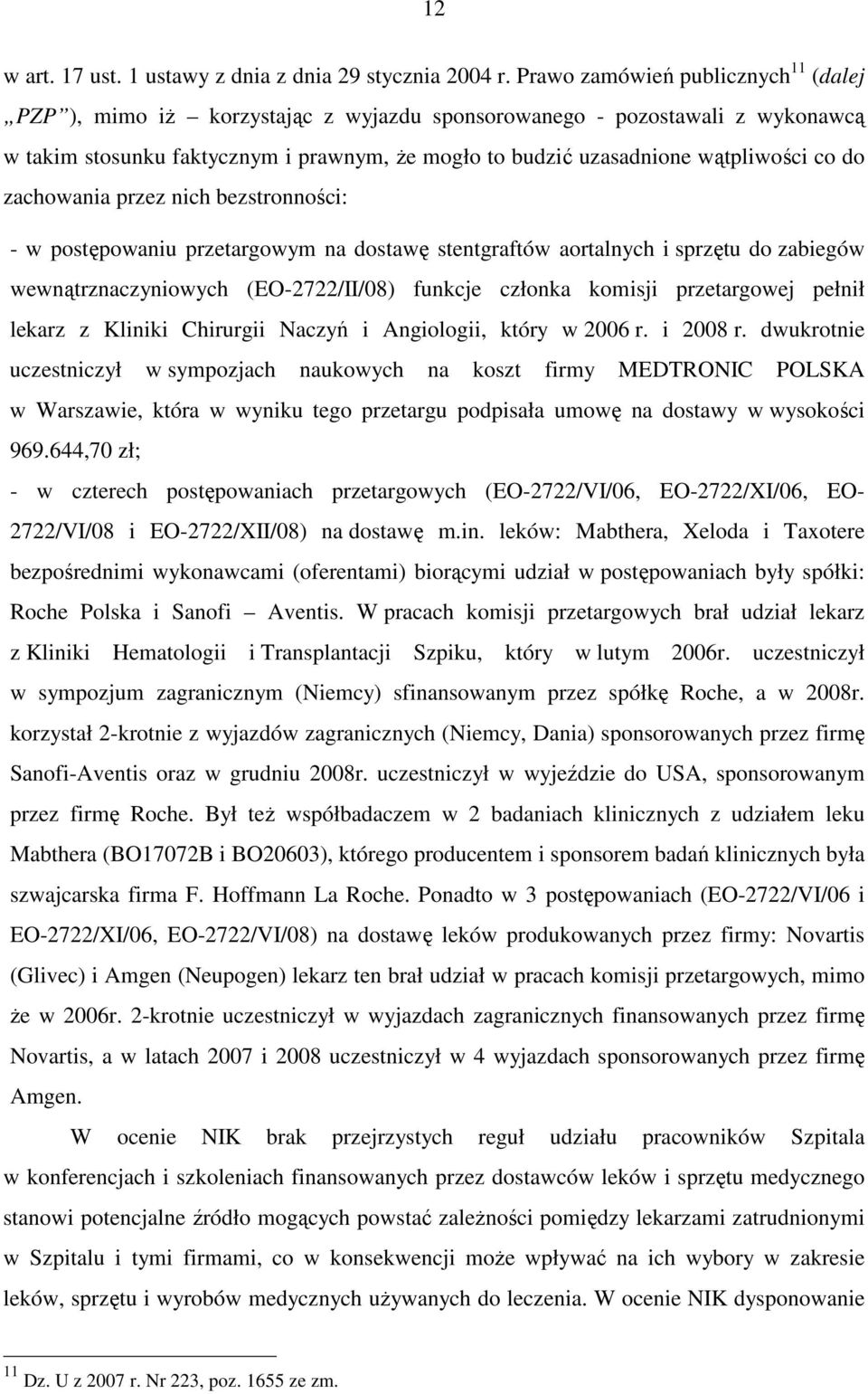 do zachowania przez nich bezstronności: - w postępowaniu przetargowym na dostawę stentgraftów aortalnych i sprzętu do zabiegów wewnątrznaczyniowych (EO-2722/II/08) funkcje członka komisji