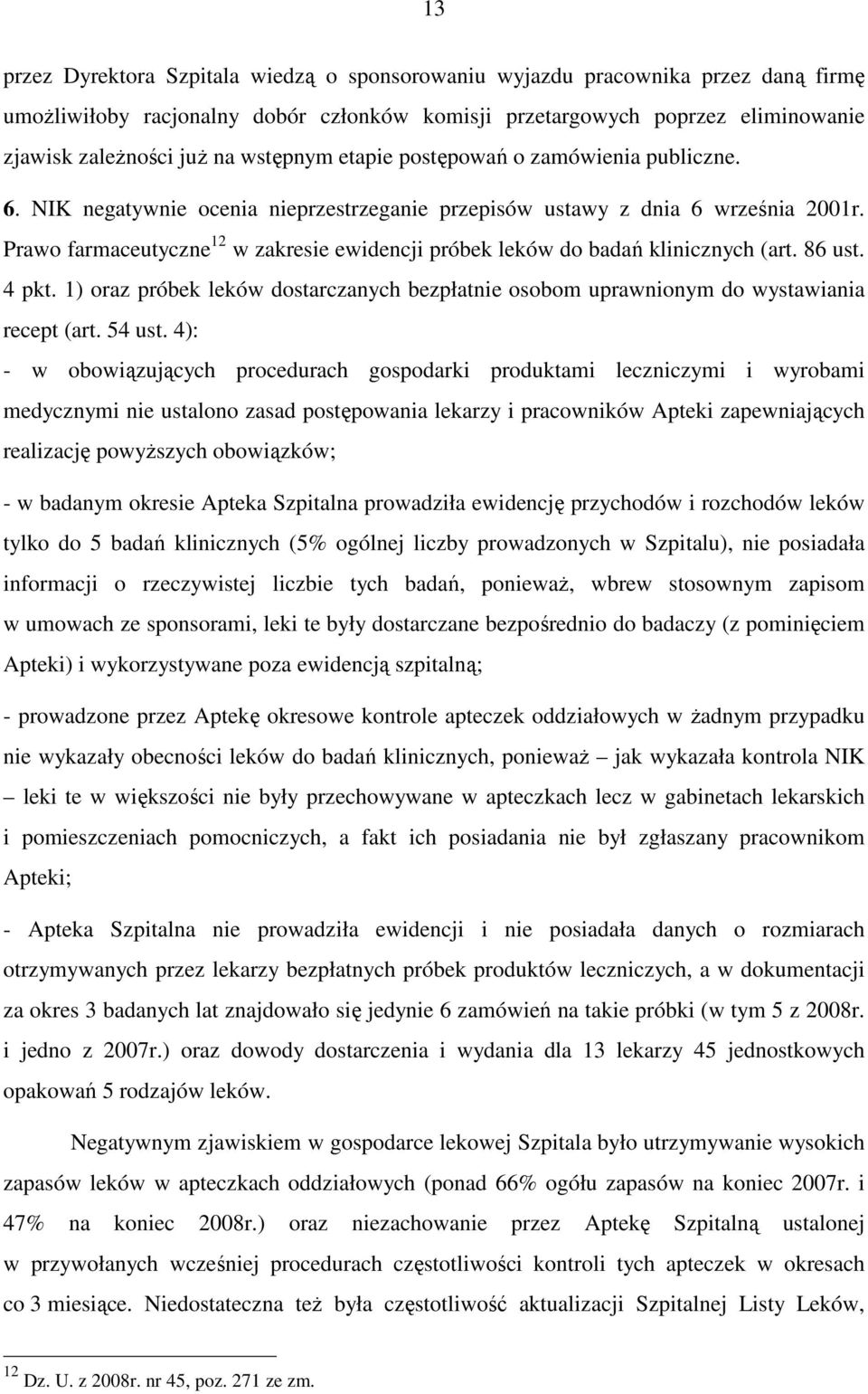 Prawo farmaceutyczne 12 w zakresie ewidencji próbek leków do badań klinicznych (art. 86 ust. 4 pkt. 1) oraz próbek leków dostarczanych bezpłatnie osobom uprawnionym do wystawiania recept (art. 54 ust.