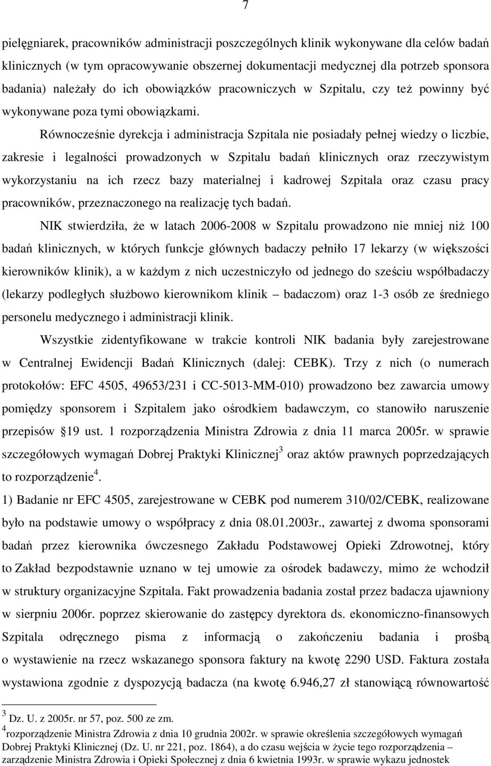 Równocześnie dyrekcja i administracja Szpitala nie posiadały pełnej wiedzy o liczbie, zakresie i legalności prowadzonych w Szpitalu badań klinicznych oraz rzeczywistym wykorzystaniu na ich rzecz bazy