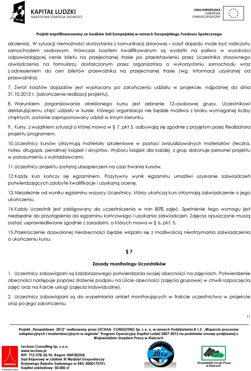 dostarczonym przez organizatora o wykorzystaniu samochodu wraz z odniesieniem do cen biletów przewoźnika na przejechanej trasie (wg. informacji uzyskanej od przewoźnika). 7.