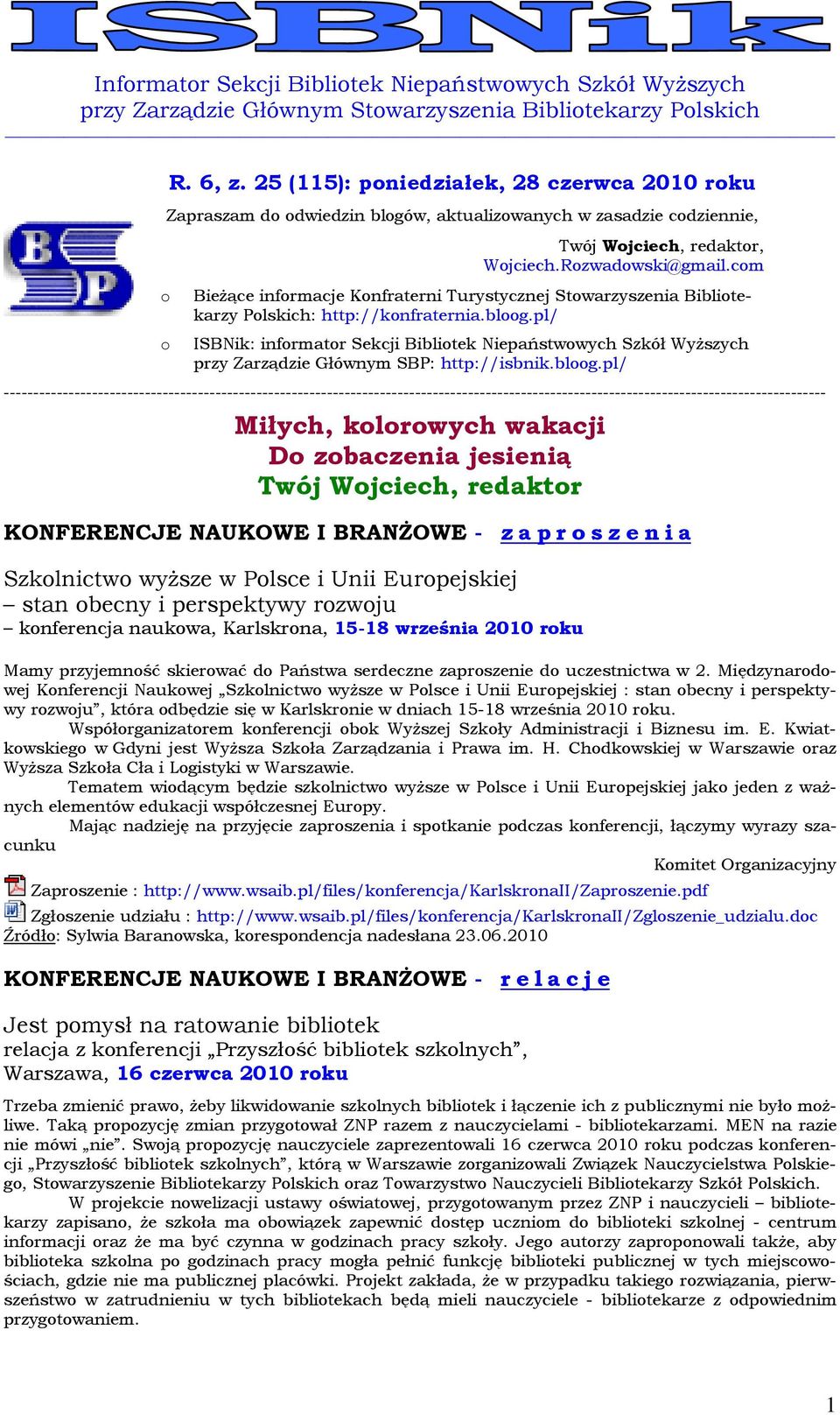 pl/ ISBNik: informator Sekcji Bibliotek Niepaństwowych Szkół Wyższych przy Zarządzie Głównym SBP: http://isbnik.bloog.