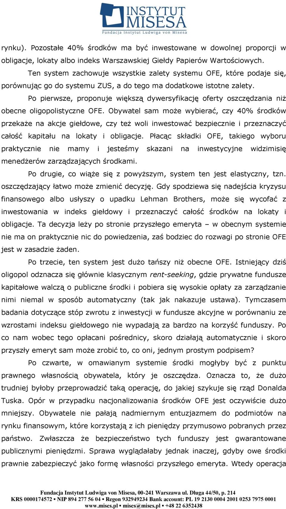 Po pierwsze, proponuje większą dywersyfikację oferty oszczędzania niż obecne oligopolistyczne OFE.