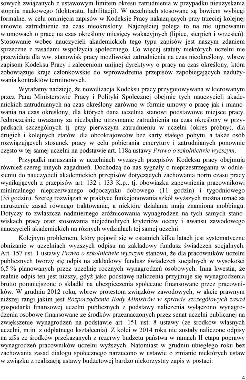 Najczęściej polega to na nie ujmowaniu w umowach o pracę na czas określony miesięcy wakacyjnych (lipiec, sierpień i wrzesień).