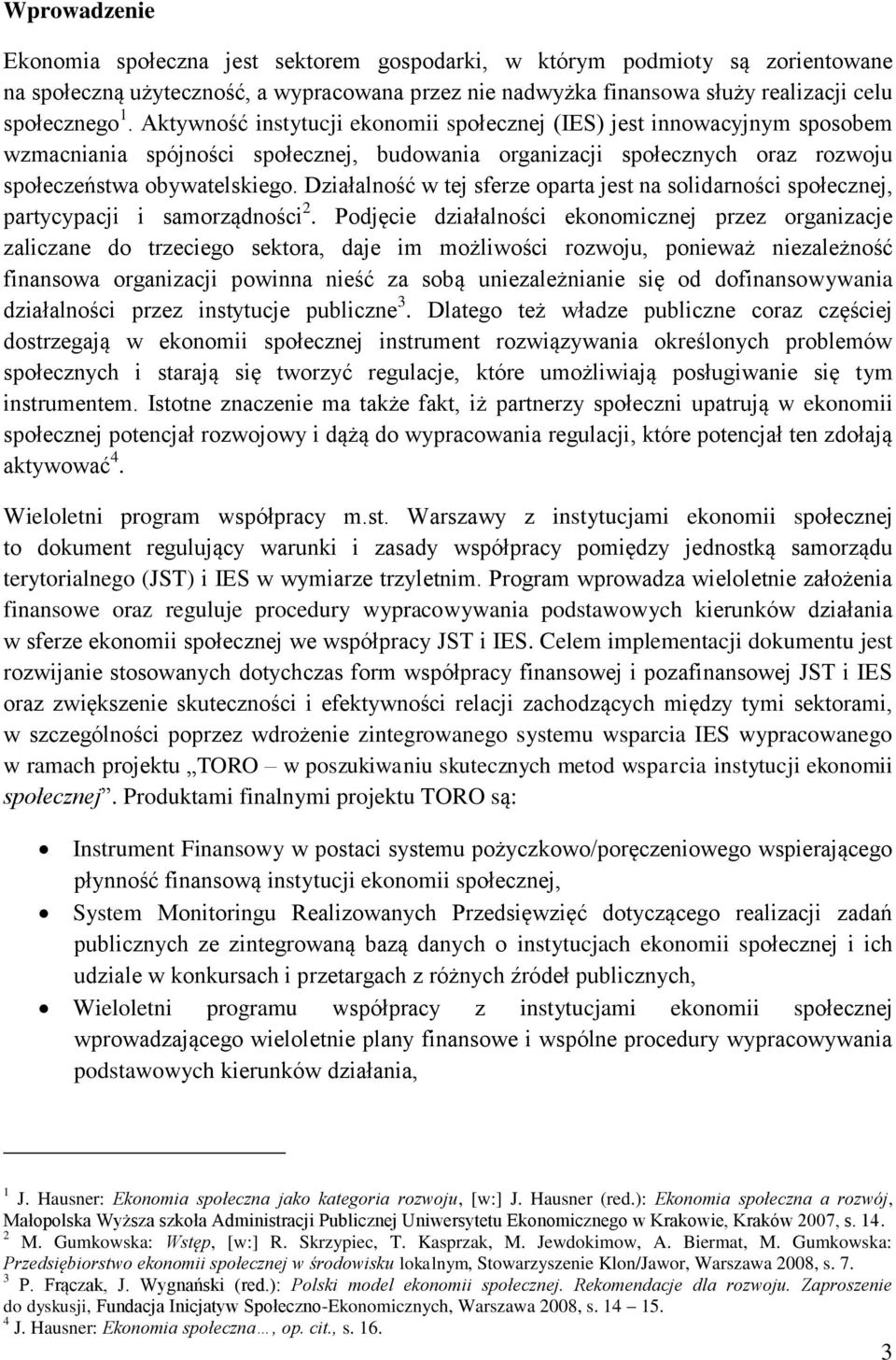 Działalność w tej sferze oparta jest na solidarności społecznej, partycypacji i samorządności 2.