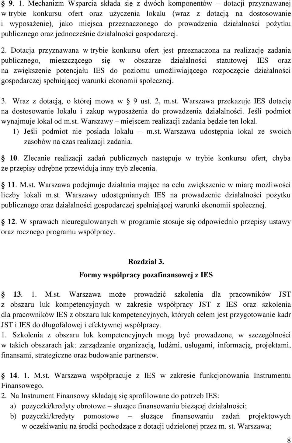 Dotacja przyznawana w trybie konkursu ofert jest przeznaczona na realizację zadania publicznego, mieszczącego się w obszarze działalności statutowej IES oraz na zwiększenie potencjału IES do poziomu