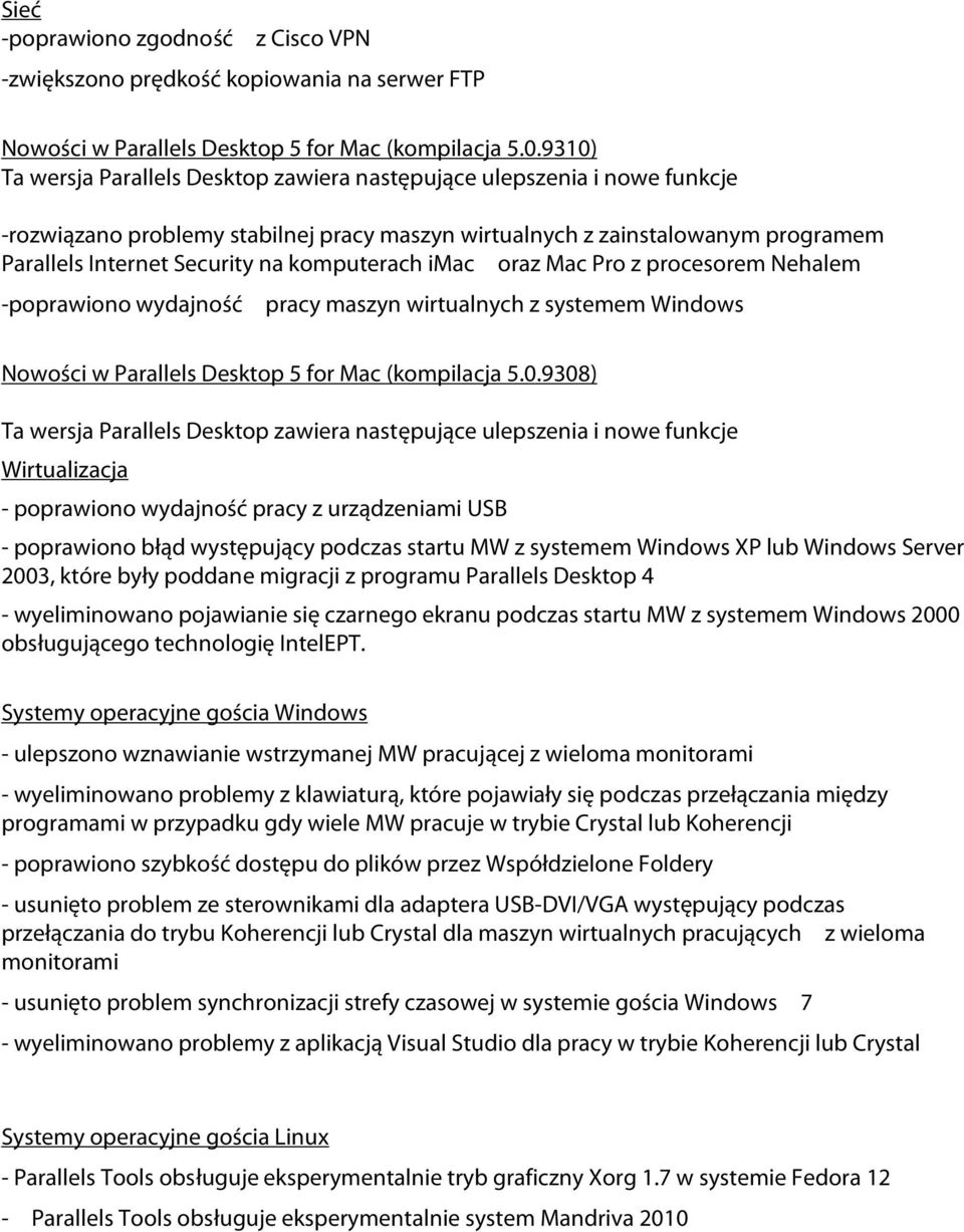 komputerach imac oraz Mac Pro z procesorem Nehalem -poprawiono wydajność pracy maszyn wirtualnych z systemem Windows Nowości w Parallels Desktop 5 for Mac (kompilacja 5.0.