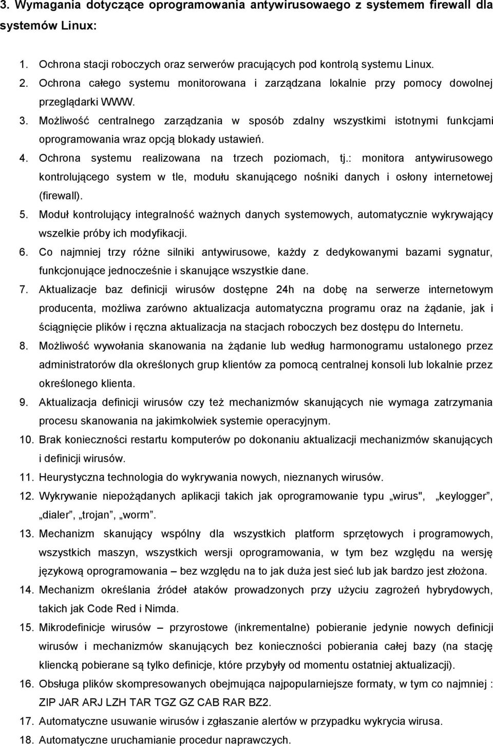 Możliwość centralnego zarządzania w sposób zdalny wszystkimi istotnymi funkcjami oprogramowania wraz opcją blokady ustawień. 4. Ochrona systemu realizowana na trzech poziomach, tj.