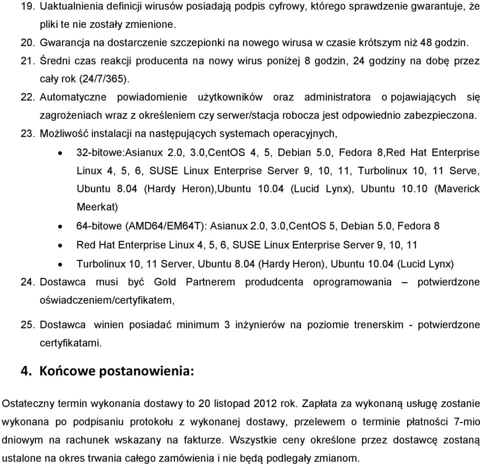 22. Automatyczne powiadomienie użytkowników oraz administratora o pojawiających się zagrożeniach wraz z określeniem czy serwer/stacja robocza jest odpowiednio zabezpieczona. 23.