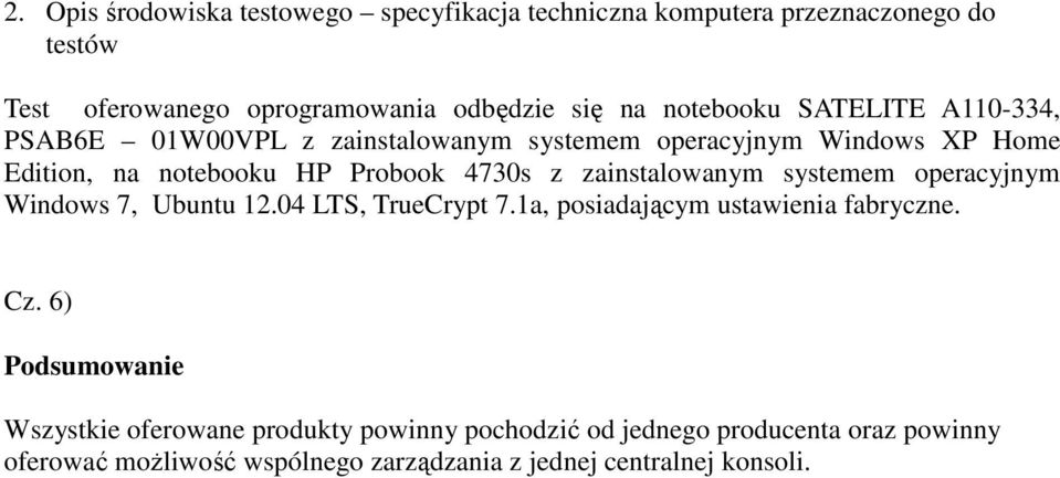 zainstalowanym systemem operacyjnym Windows 7, Ubuntu 12.04 LTS, TrueCrypt 7.1a, posiadającym ustawienia fabryczne. Cz.