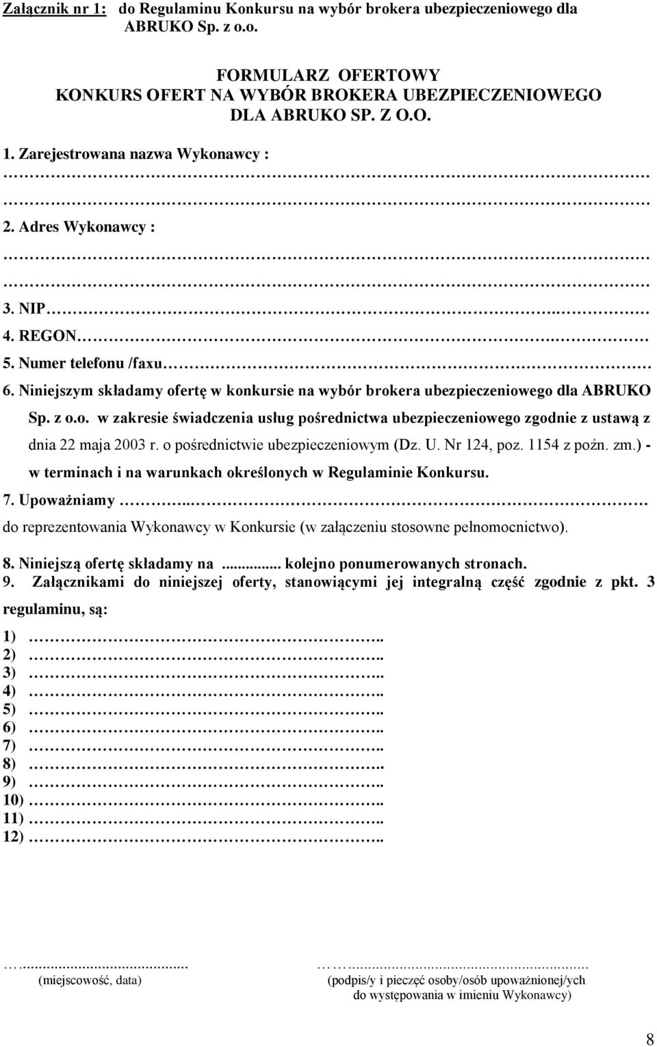 o pośrednictwie ubezpieczeniowym (Dz. U. Nr 124, poz. 1154 z poźn. zm.) - w terminach i na warunkach określonych w Regulaminie Konkursu. 7. Upoważniamy.