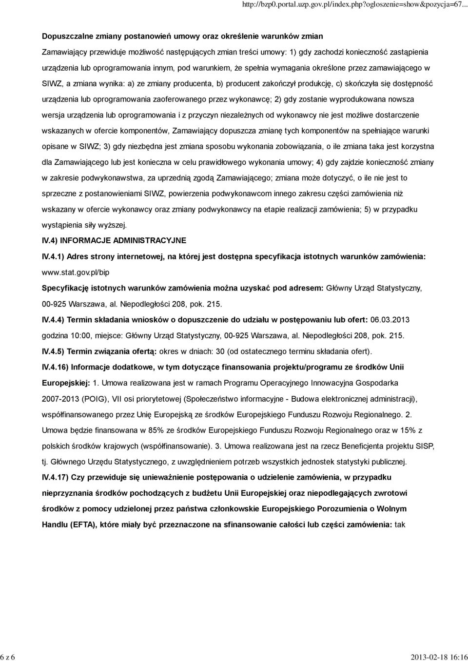 urządzenia lub oprogramowania zaoferowanego przez wykonawcę; 2) gdy zostanie wyprodukowana nowsza wersja urządzenia lub oprogramowania i z przyczyn niezależnych od wykonawcy nie jest możliwe