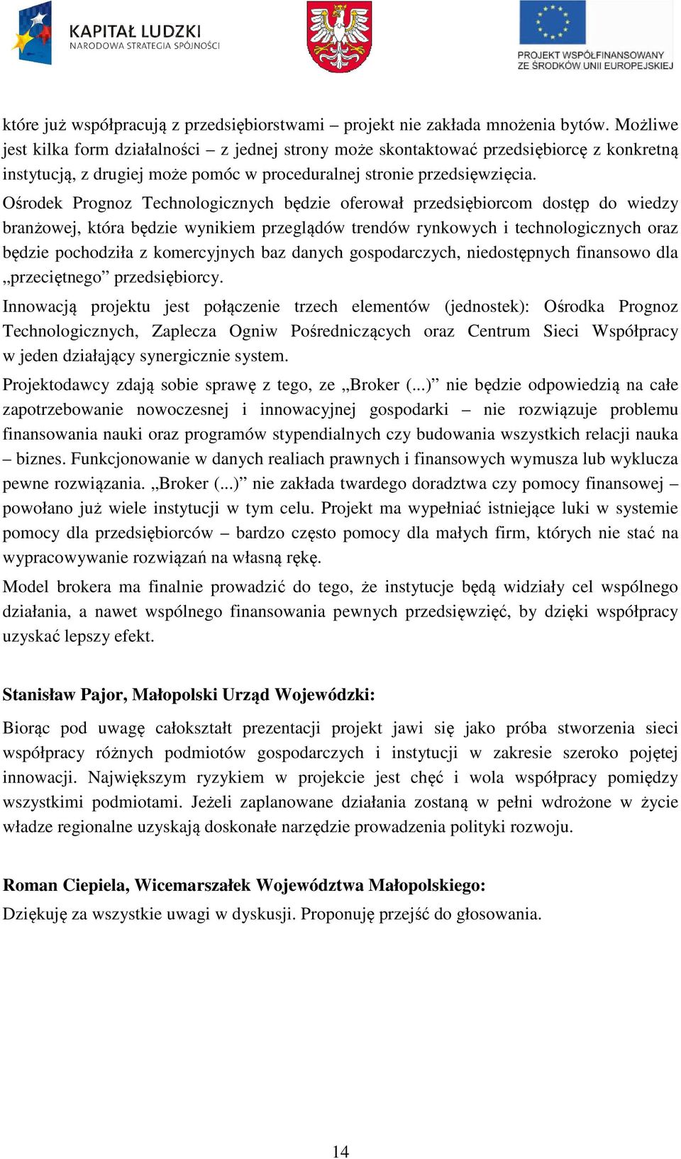 Ośrodek Prognoz Technologicznych będzie oferował przedsiębiorcom dostęp do wiedzy branżowej, która będzie wynikiem przeglądów trendów rynkowych i technologicznych oraz będzie pochodziła z