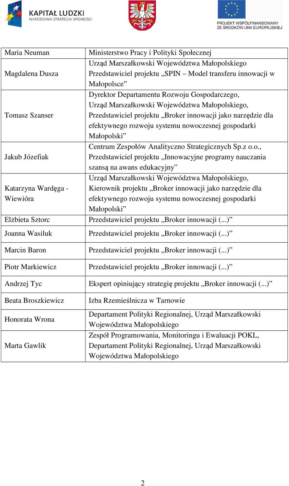 gospodarki Małopolski Centrum Zespołów Analityczno Strategicznych Sp.z o.o., Jakub Józefiak Przedstawiciel projektu Innowacyjne programy nauczania szansą na awans edukacyjny Urząd Marszałkowski