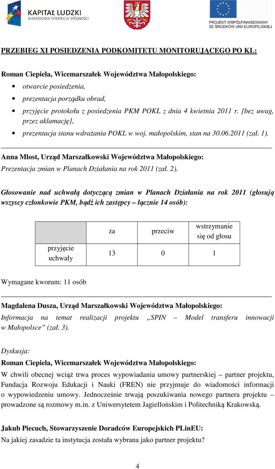 Anna Mlost, Urząd Marszałkowski Województwa Małopolskiego: Prezentacja zmian w Planach Działania na rok 2011 (zał. 2).