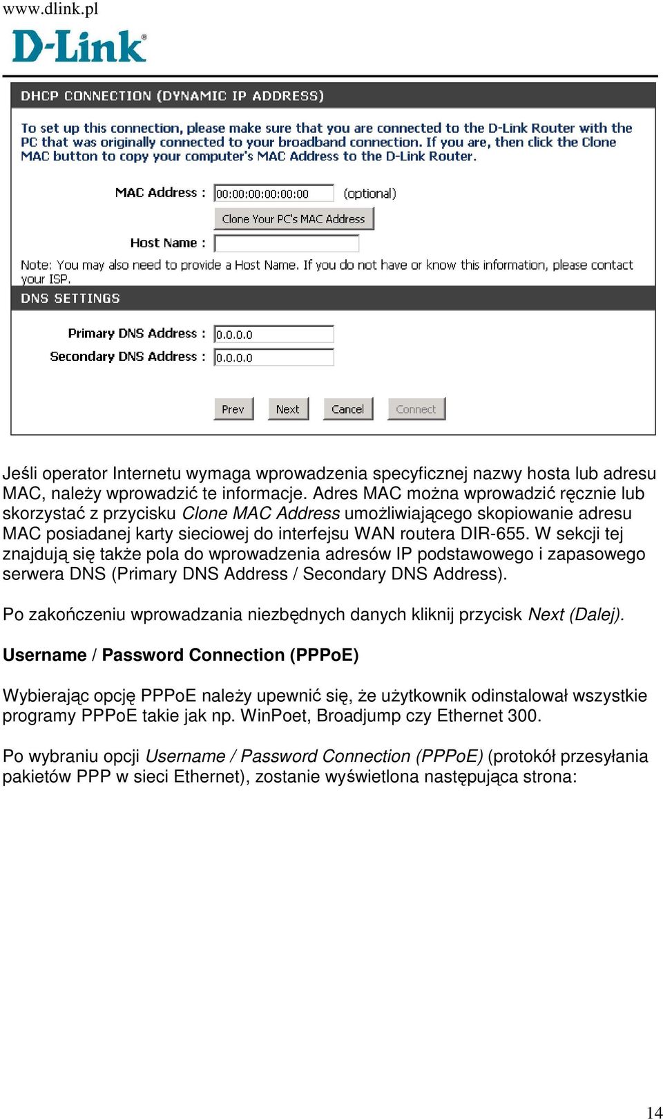 W sekcji tej znajdują się takŝe pola do wprowadzenia adresów IP podstawowego i zapasowego serwera DNS (Primary DNS Address / Secondary DNS Address).