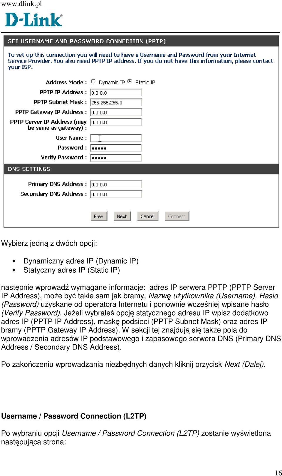 JeŜeli wybrałeś opcję statycznego adresu IP wpisz dodatkowo adres IP (PPTP IP Address), maskę podsieci (PPTP Subnet Mask) oraz adres IP bramy (PPTP Gateway IP Address).