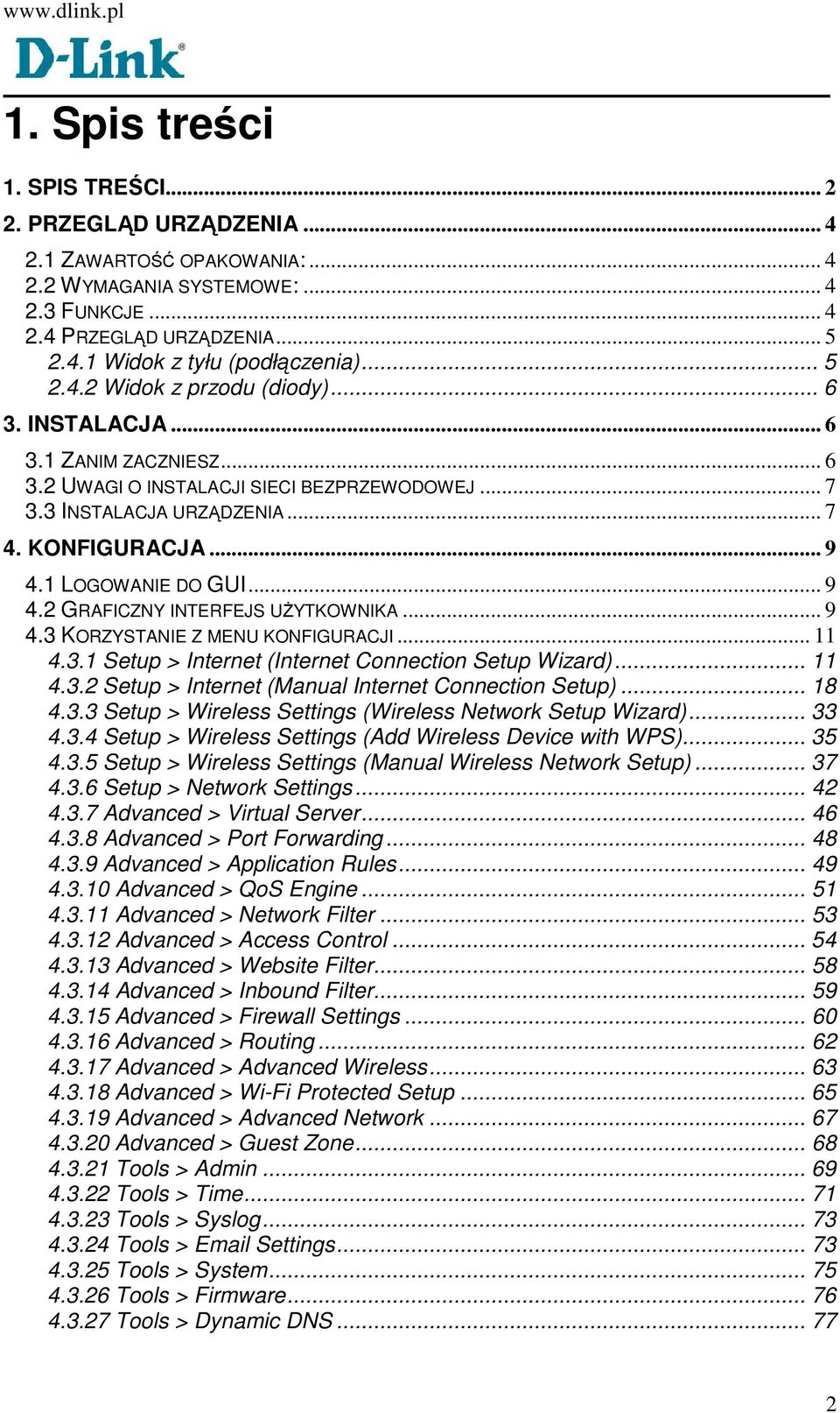 1 LOGOWANIE DO GUI... 9 4.2 GRAFICZNY INTERFEJS UśYTKOWNIKA... 9 4.3 KORZYSTANIE Z MENU KONFIGURACJI... 11 4.3.1 Setup > Internet (Internet Connection Setup Wizard)... 11 4.3.2 Setup > Internet (Manual Internet Connection Setup).