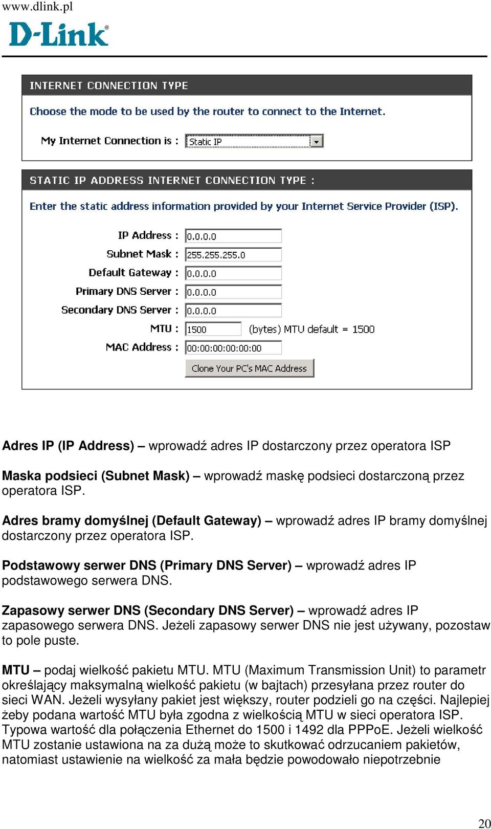 Zapasowy serwer DNS (Secondary DNS Server) wprowadź adres IP zapasowego serwera DNS. JeŜeli zapasowy serwer DNS nie jest uŝywany, pozostaw to pole puste. MTU podaj wielkość pakietu MTU.