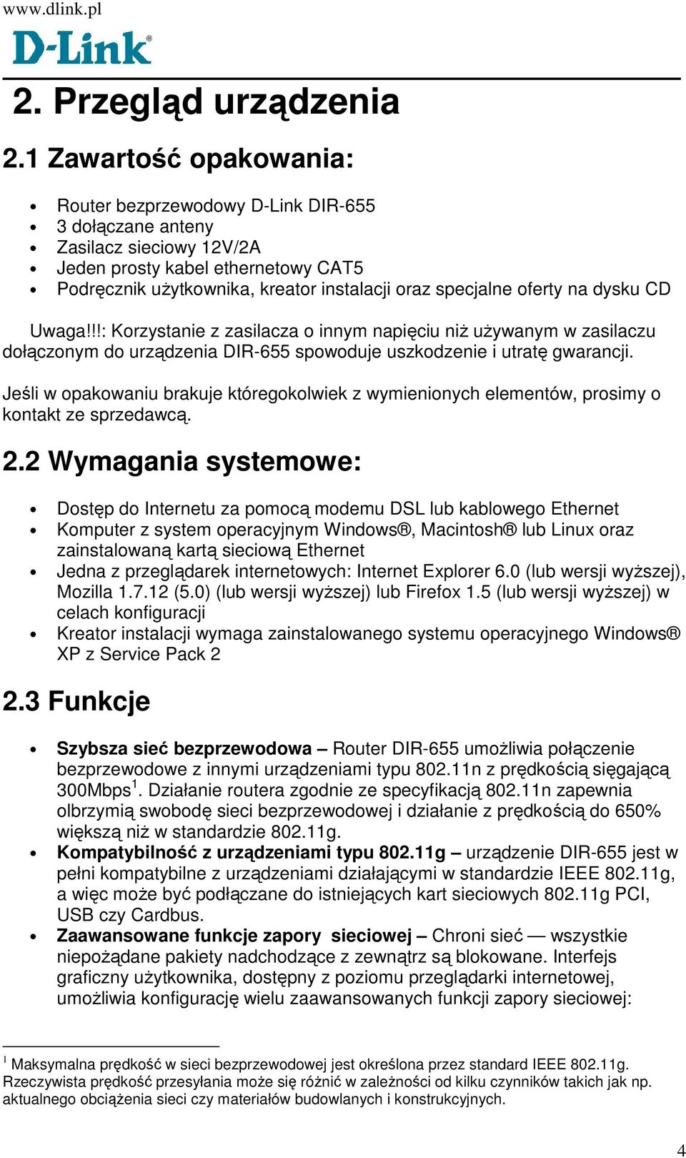 oferty na dysku CD Uwaga!!!: Korzystanie z zasilacza o innym napięciu niŝ uŝywanym w zasilaczu dołączonym do urządzenia DIR-655 spowoduje uszkodzenie i utratę gwarancji.