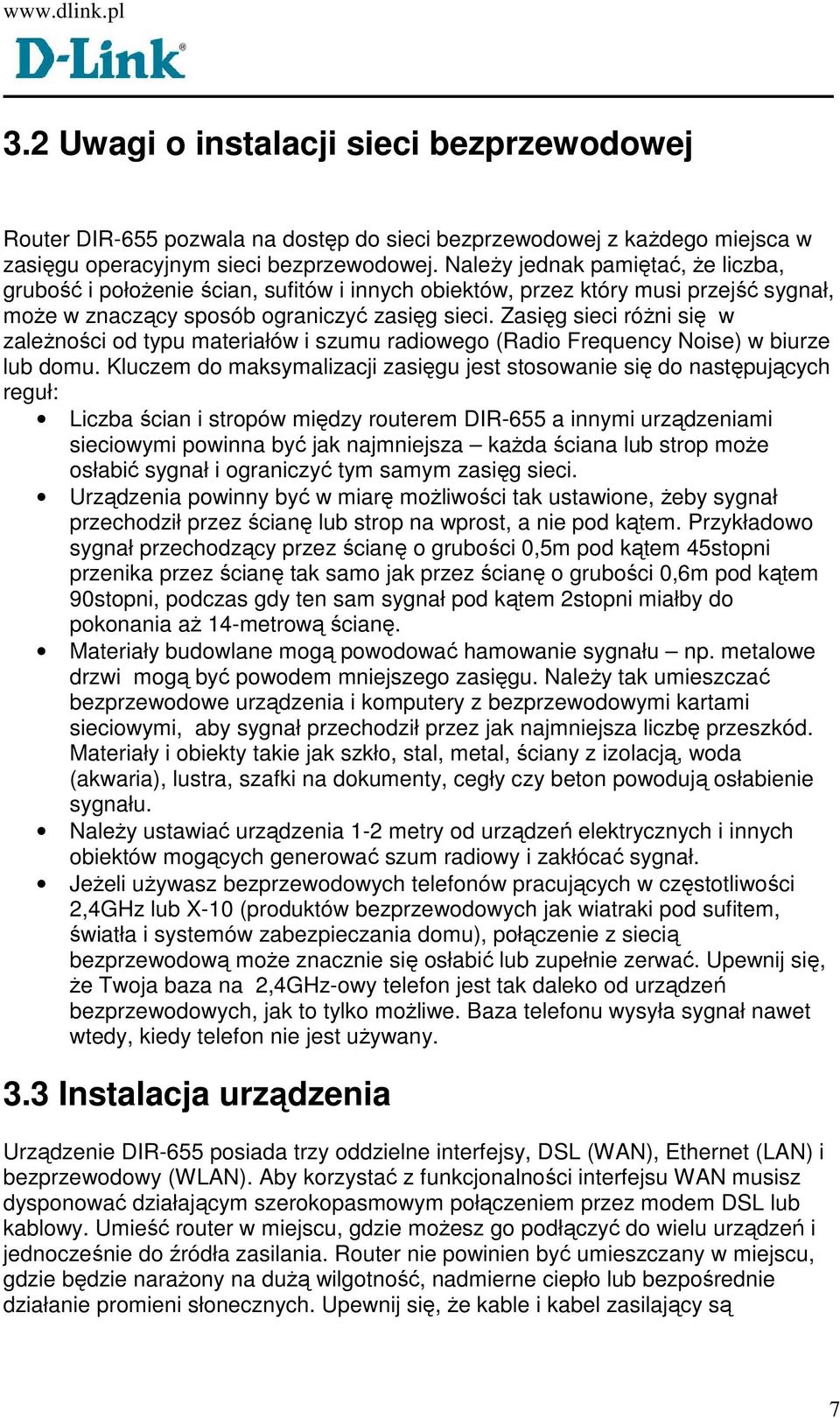 Zasięg sieci róŝni się w zaleŝności od typu materiałów i szumu radiowego (Radio Frequency Noise) w biurze lub domu.