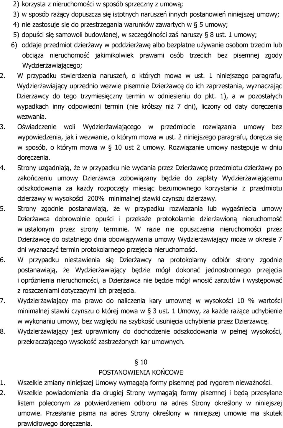 1 umowy; 6) oddaje przedmiot dzierżawy w poddzierżawę albo bezpłatne używanie osobom trzecim lub obciąża nieruchomość jakimikolwiek prawami osób trzecich bez pisemnej zgody Wydzierżawiającego; 2.