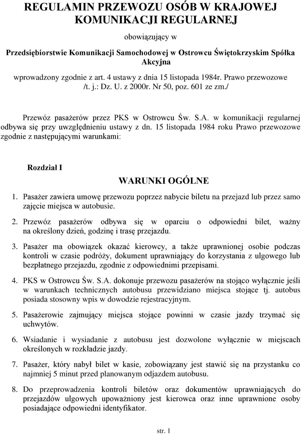 w komunikacji regularnej odbywa się przy uwzględnieniu ustawy z dn. 15 listopada 1984 roku Prawo przewozowe zgodnie z następującymi warunkami: Rozdział I WARUNKI OGÓLNE 1.