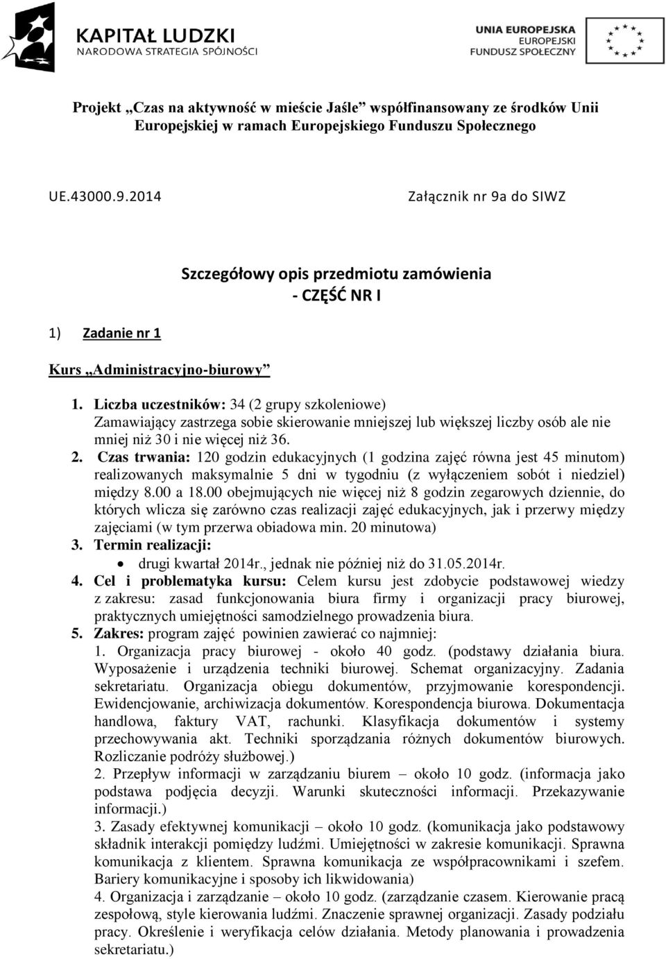 Czas trwania: 120 godzin edukacyjnych (1 godzina zajęć równa jest 45 minutom) realizowanych maksymalnie 5 dni w tygodniu (z wyłączeniem sobót i niedziel) między 8.00 a 18.