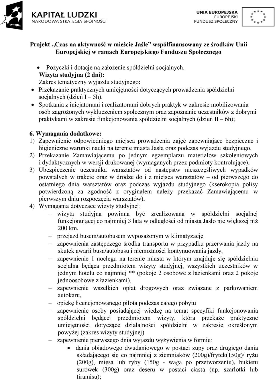 Spotkania z inicjatorami i realizatorami dobrych praktyk w zakresie mobilizowania osób zagrożonych wykluczeniem społecznym oraz zapoznanie uczestników z dobrymi praktykami w zakresie funkcjonowania