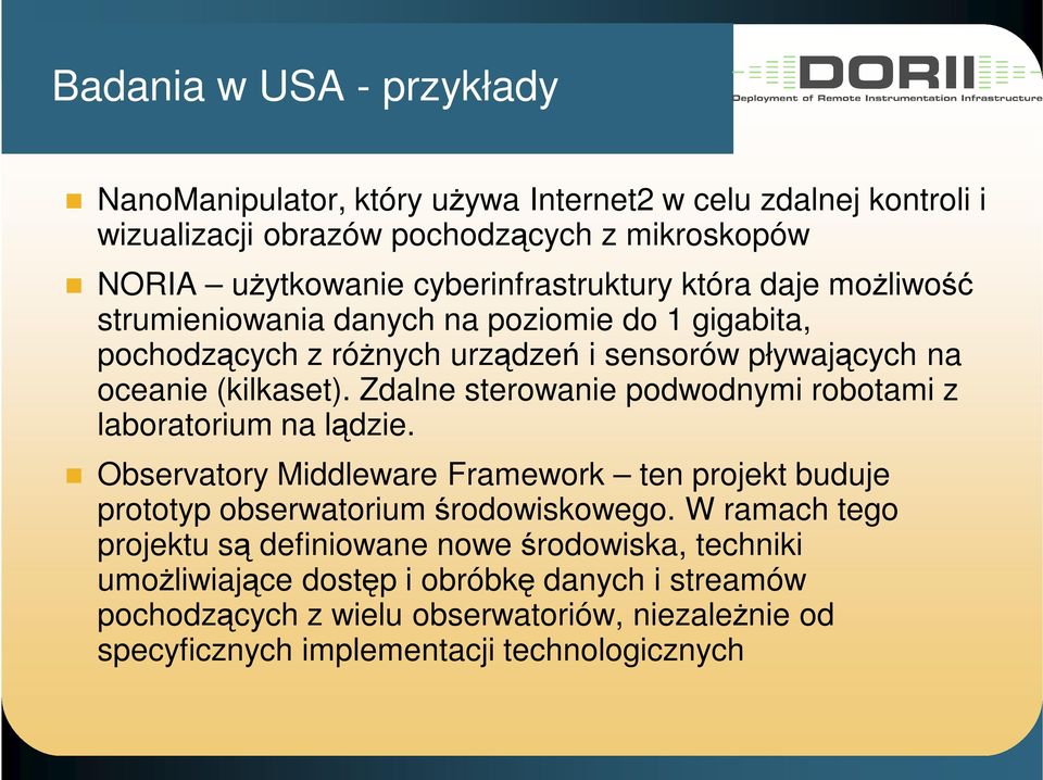 Zdalne sterowanie podwodnymi robotami z laboratorium na lądzie. Observatory Middleware Framework ten projekt buduje prototyp obserwatorium środowiskowego.