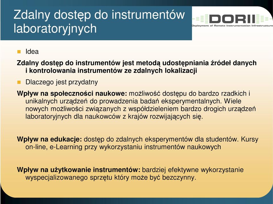 Wiele nowych moŝliwości związanych z współdzieleniem bardzo drogich urządzeń laboratoryjnych dla naukowców z krajów rozwijających się.