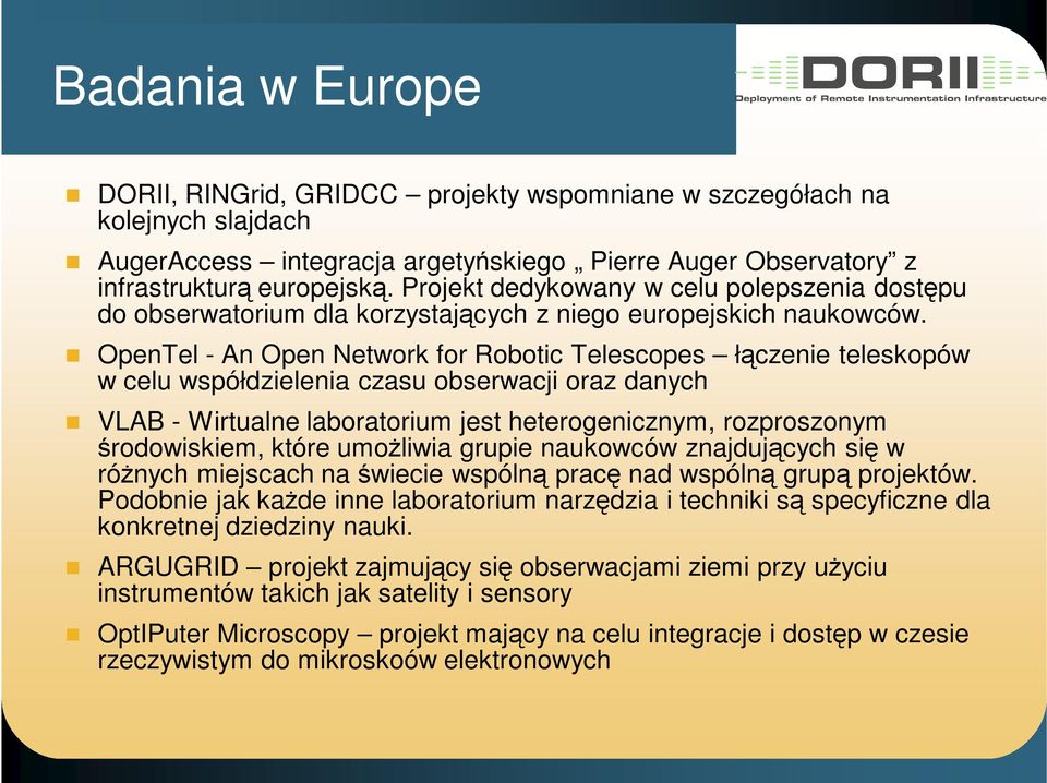 OpenTel - An Open Network for Robotic Telescopes łączenie teleskopów w celu współdzielenia czasu obserwacji oraz danych VLAB - Wirtualne laboratorium jest heterogenicznym, rozproszonym środowiskiem,