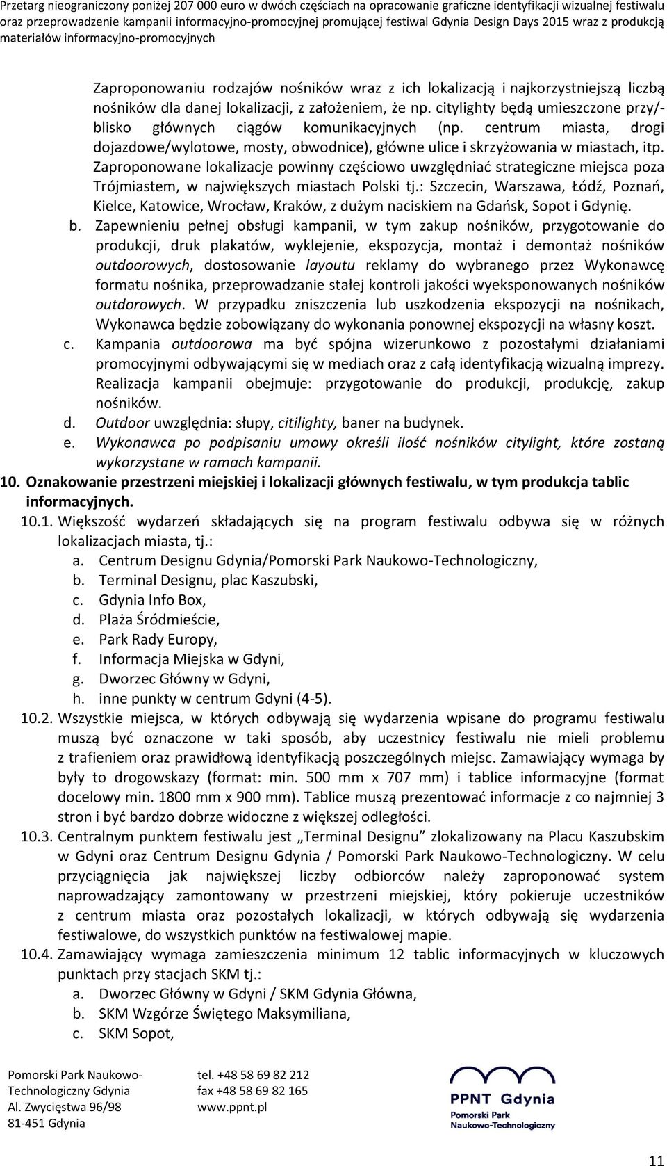 Zaproponowane lokalizacje powinny częściowo uwzględniać strategiczne miejsca poza Trójmiastem, w największych miastach Polski tj.