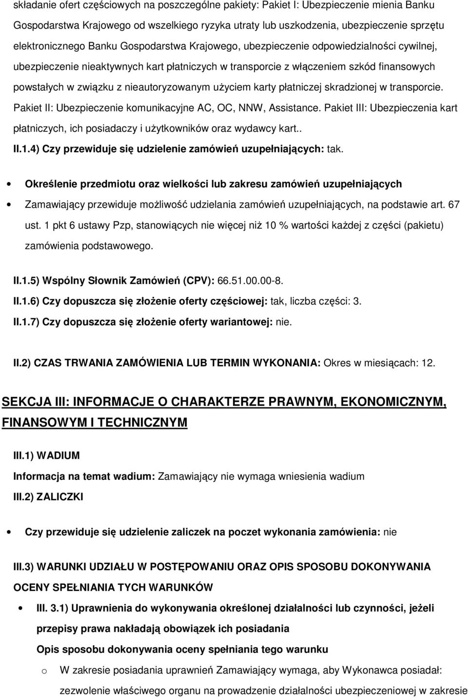 nieautoryzowanym uŝyciem karty płatniczej skradzionej w transporcie. Pakiet II: Ubezpieczenie komunikacyjne AC, OC, NNW, Assistance.