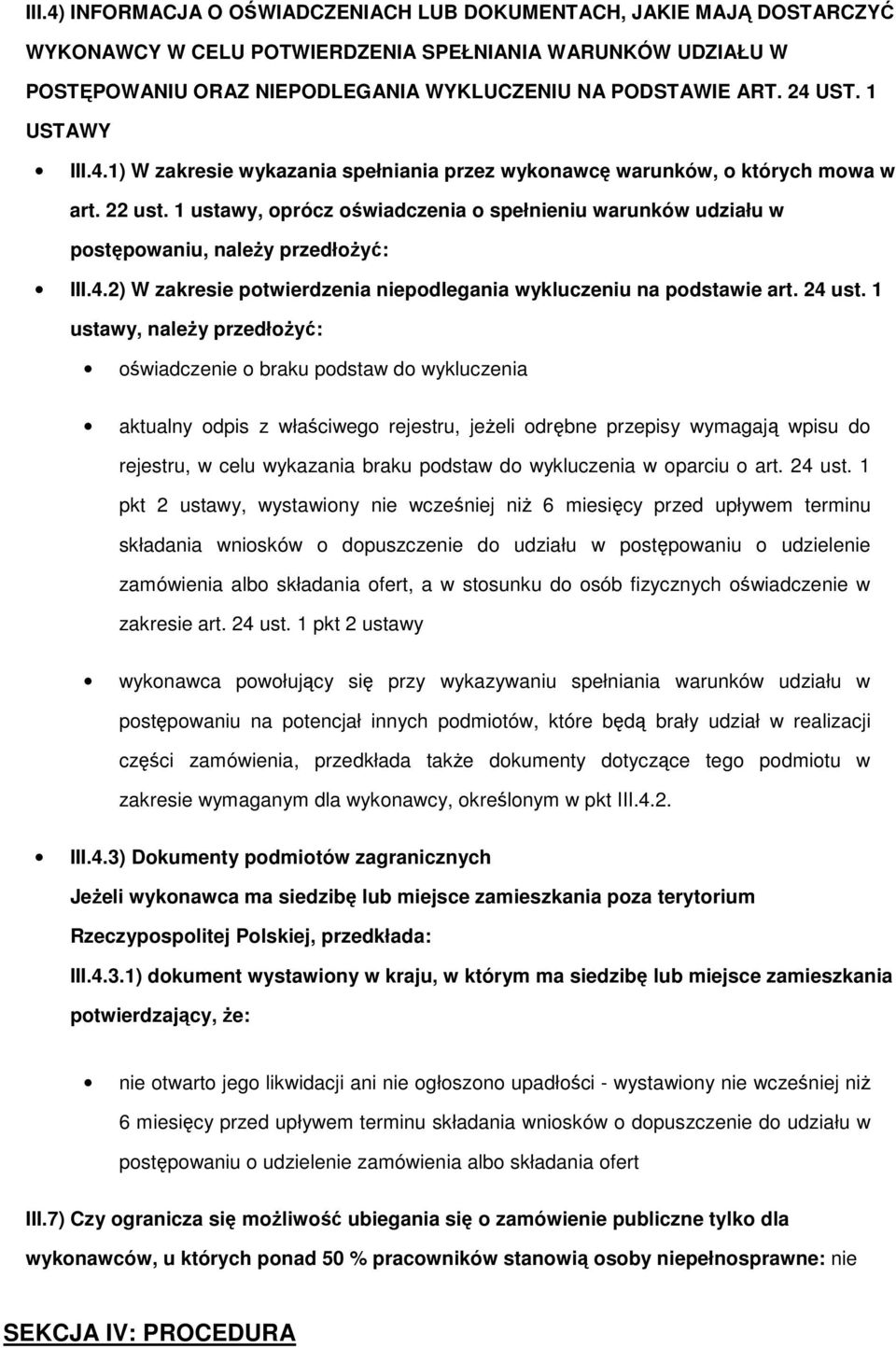 1 ustawy, oprócz oświadczenia o spełnieniu warunków udziału w postępowaniu, naleŝy przedłoŝyć: III.4.2) W zakresie potwierdzenia niepodlegania wykluczeniu na podstawie art. 24 ust.