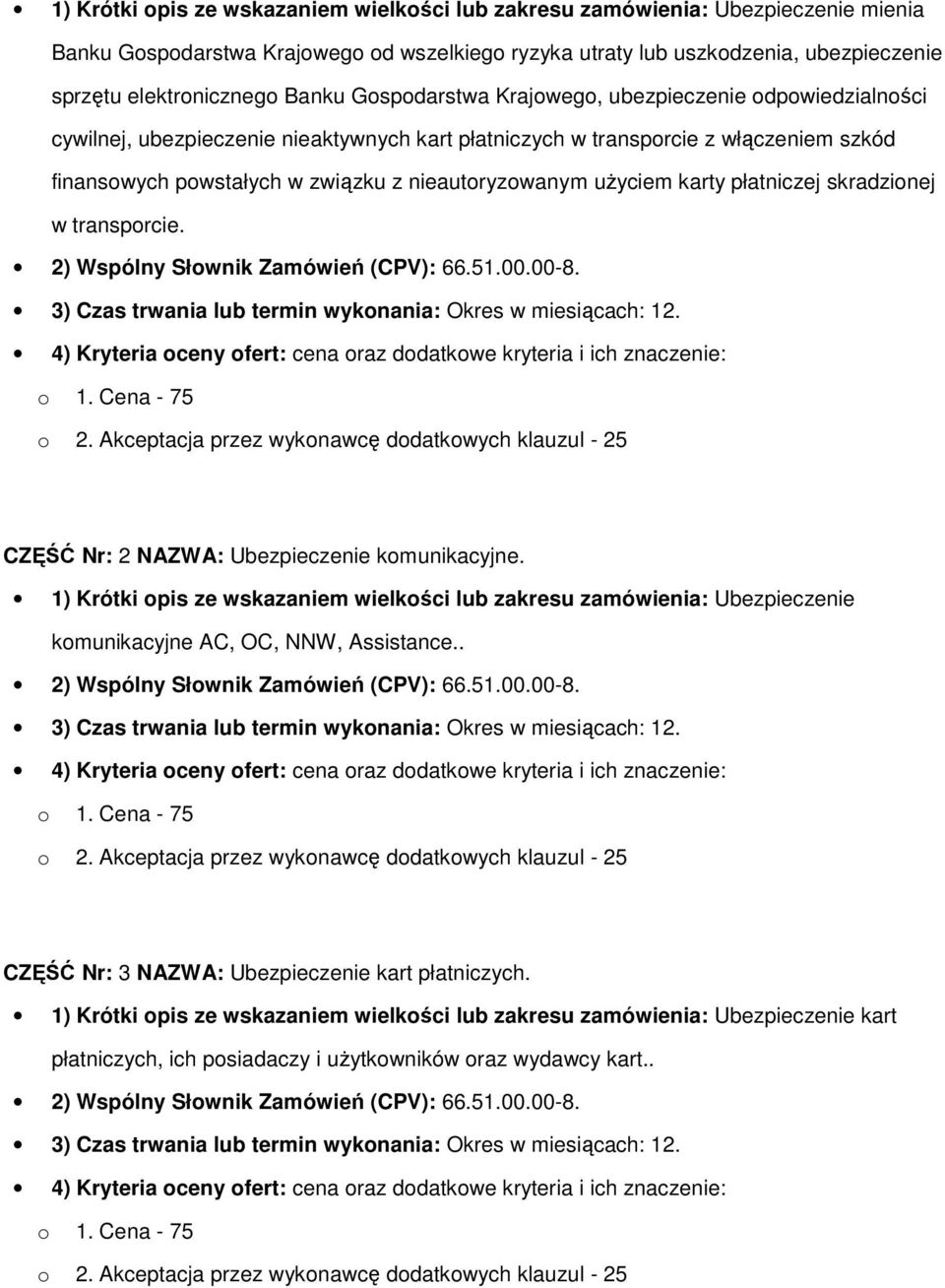 nieautoryzowanym uŝyciem karty płatniczej skradzionej w transporcie. 2) Wspólny Słownik Zamówień (CPV): 66.51.00.00-8. 3) Czas trwania lub termin wykonania: Okres w miesiącach: 12.