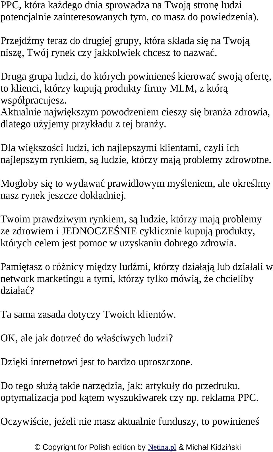 Druga grupa ludzi, do których powinieneś kierować swoją ofertę, to klienci, którzy kupują produkty firmy MLM, z którą współpracujesz.