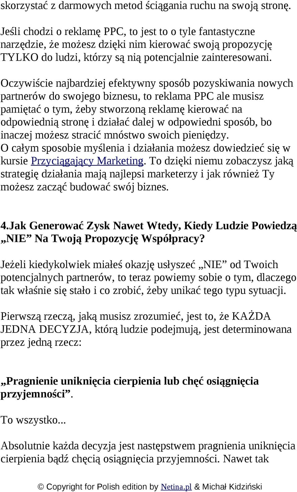 Oczywiście najbardziej efektywny sposób pozyskiwania nowych partnerów do swojego biznesu, to reklama PPC ale musisz pamiętać o tym, żeby stworzoną reklamę kierować na odpowiednią stronę i działać