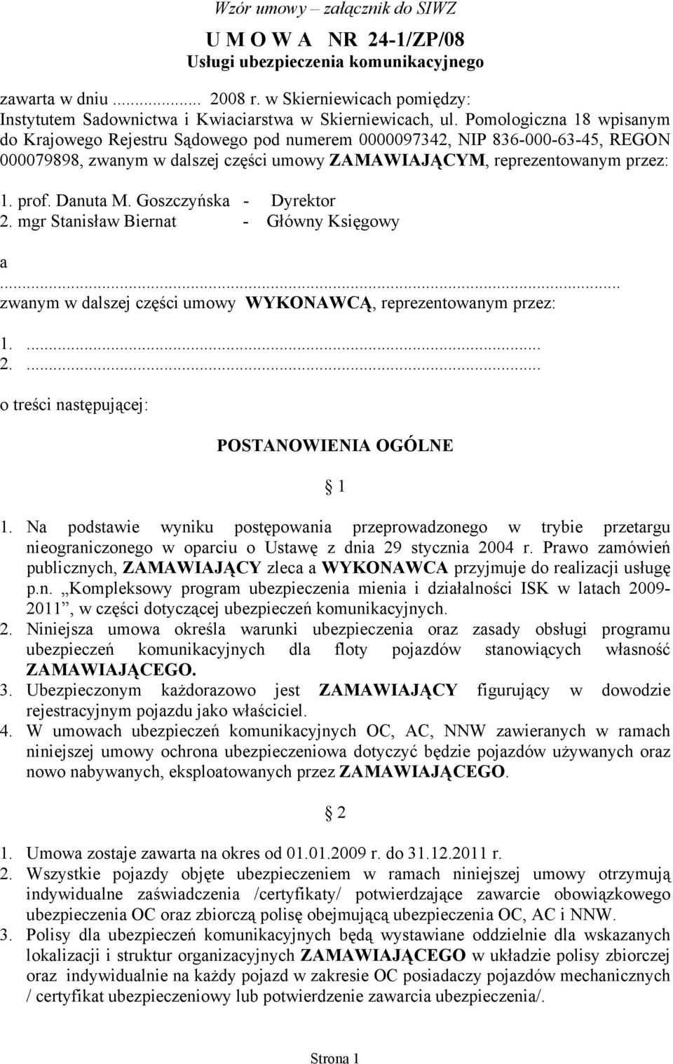 Pomologiczna 18 wpisanym do Krajowego Rejestru Sądowego pod numerem 0000097342, NIP 836-000-63-45, REGON 000079898, zwanym w dalszej części umowy ZAMAWIAJĄCYM, reprezentowanym przez: 1. prof.