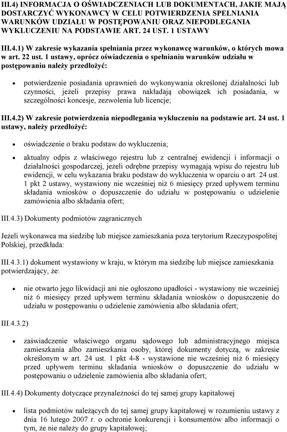 1 ustawy, oprócz oświadczenia o spełnianiu warunków udziału w postępowaniu należy przedłożyć: potwierdzenie posiadania uprawnień do wykonywania określonej działalności lub czynności, jeżeli przepisy