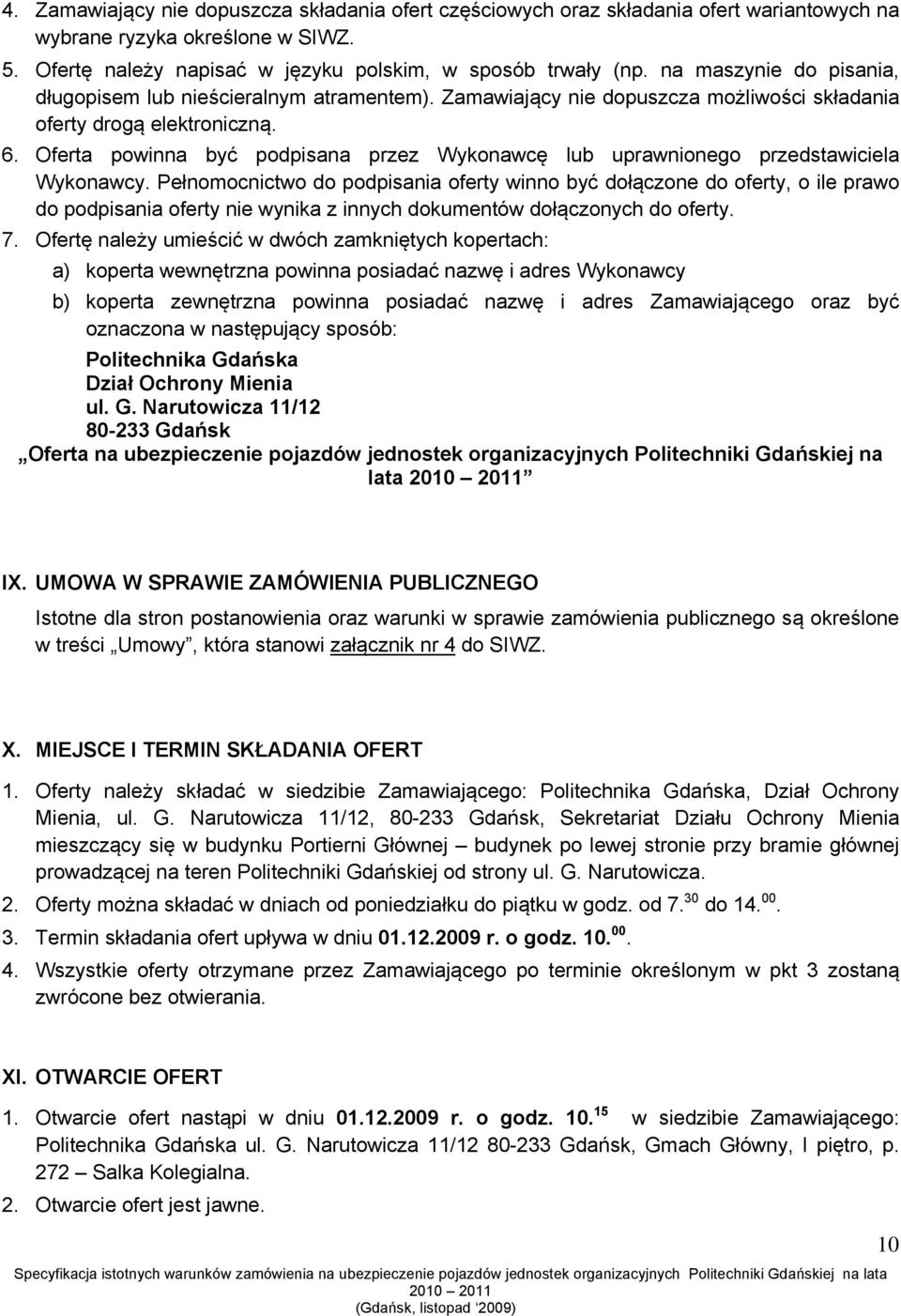 Oferta powinna być podpisana przez Wykonawcę lub uprawnionego przedstawiciela Wykonawcy.